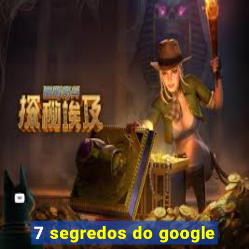 7 segredos do google